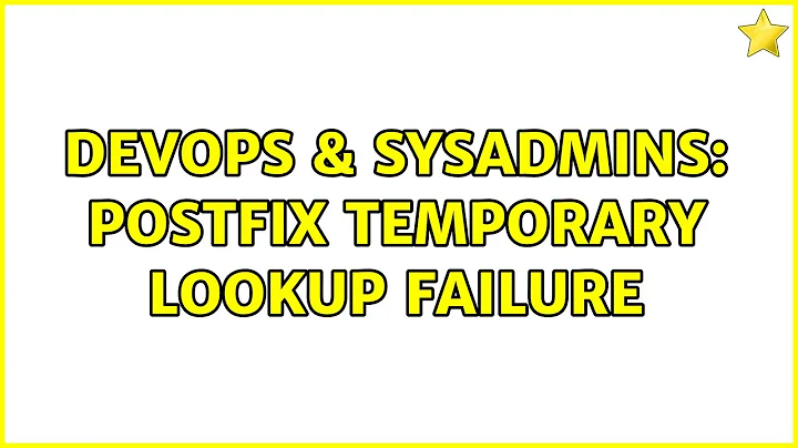 DevOps & SysAdmins: Postfix Temporary lookup failure (4 Solutions!!)