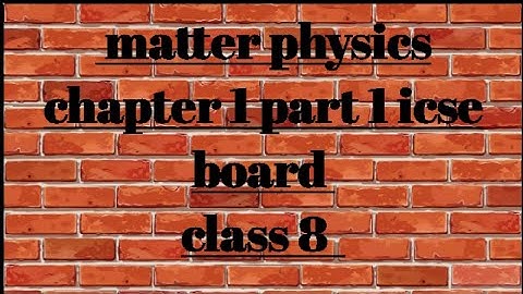physics chapter 1 matter class 8 ICSE board part 2