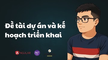 Bài 3: Đề tài dự án và kế hoạch triển khai | ASP.NET Core API, Identity Server & Angular | TEDU