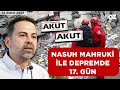 NASUH MAHRUKİ İLE DEPREMDE 17. GÜN