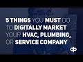 5 Things You Must Do To Digitally Market Your Plumbing & HVAC Business
