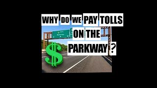 The REAL Reason We Pay Tolls on the Parkway...