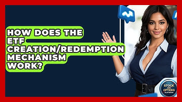 How Does The ETF Creation/redemption Mechanism Work? - Stock and Options Playbook