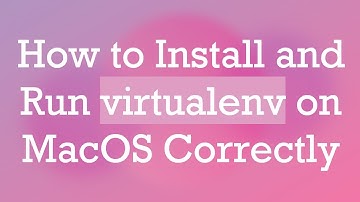 How to Install and Run virtualenv on MacOS Correctly