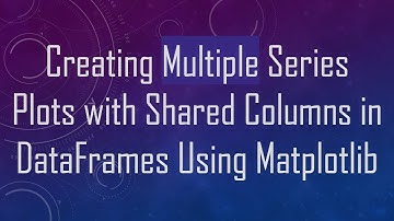 Creating Multiple Series Plots with Shared Columns in DataFrames Using Matplotlib