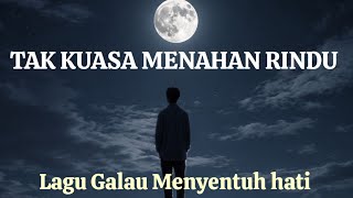 Download lagu TAK KUASA MENAHAN RINDU || lagu enak didengar saat santai atau saat kerja - lirik dan lagu