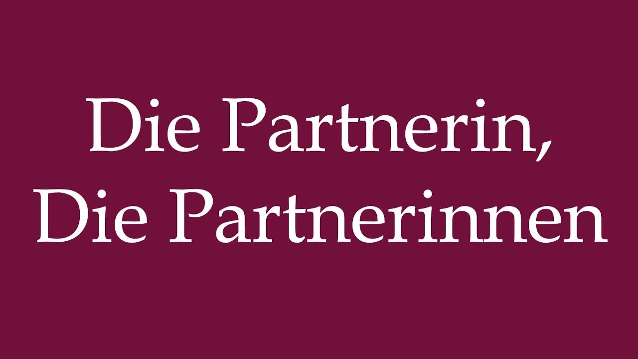 How to Pronounce ''Die Partnerin, Die Partnerinnen'' (The Partner, The ...