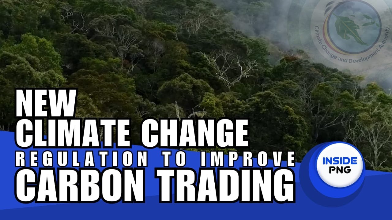 New Climate Change Regulation to Improve Carbon Trading | Inside PNG