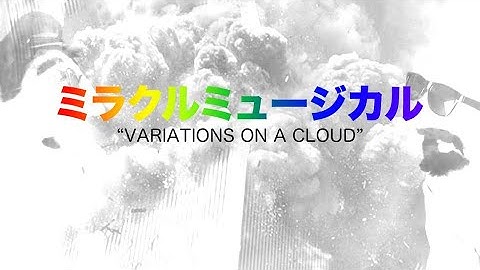 “VARIATIONS ON A CLOUD” by ミラクルミュージカル 「MUSIC VIDEO」