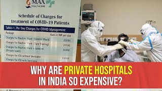 Why Are Private Hospitals In India So Expensive?