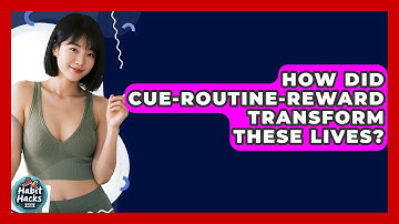 How Did Cue-Routine-Reward Transform These Lives? - Habit Hacks Hub