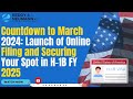 Countdown to March 2024: Launch of Online Filing and Securing Your Spot in H-1B FY 2025