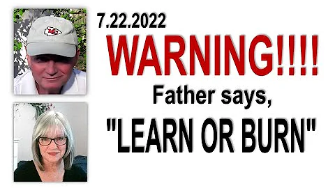 LEARN OR BURN | WARNING MESSAGE FROM FATHER | 7 22...