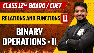 Relations and Functions 11 | Binary Operations - II | Class 12th/CUET