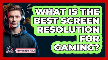 What Is The Best Screen Resolution For Gaming?