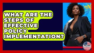 What Are The Steps Of Effective Policy Implementation? - We Are Liberal