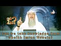 Can We Take Knowledge From Sheikh Imran Hosein Assim Al Hakeem Can We Take Knowledge From Sheikh Imran Hosein Assim Al Hakeem