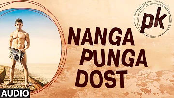 'Nanga Punga Dost' FULL AUDIO Song | PK | Aamir Khan | Anushka Sharma | T-series