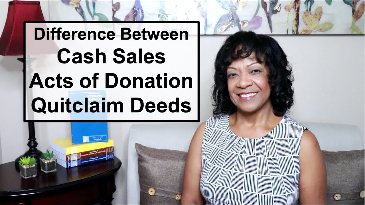 cash-sales-vs-acts-of-donation-vs-quitclaim-deeds-youtube