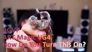 BGVP ART Magic VG4 IEMs - How Do You Turn This On!