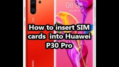 How to insert SIM cards  into Huawei P30 Pro