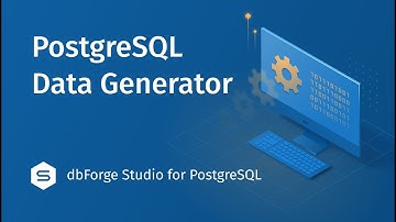 Master Test Data Generation With dbForge Studio for PostgreSQL