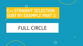 Introduction to Programming using C++ - Straight Selection Sort Step By Step Part 3