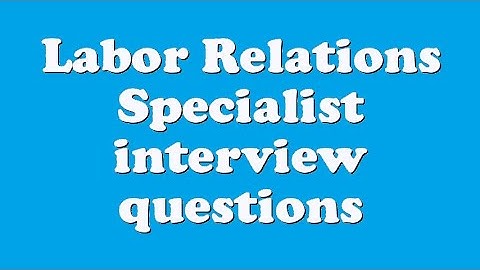 Labor Relations Specialist interview questions