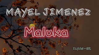 Maluka - Mayel Jimenez  ( lyrics / paroles )