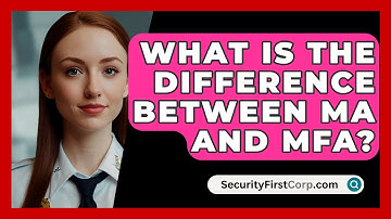 What Is the Difference Between MA and MFA? - SecurityFirstCorp.com