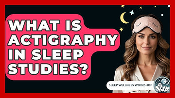 What Is Actigraphy In Sleep Studies? - Sleep Wellness Workshop