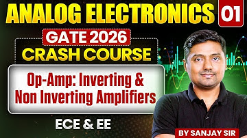 Analog Electronics 01 | Op-Amp: Inverting & Non Inverting Amplifiers | ECE & EE | GATE Crash course