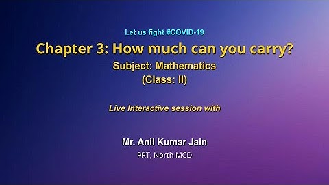 Live Interaction on PMeVIDYA : Chapter-3 How Much Can You Carry?    Subject: Mathematics   Class: II