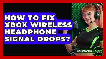 How To Fix Xbox Wireless Headphone Signal Drops? - Green Button Gaming