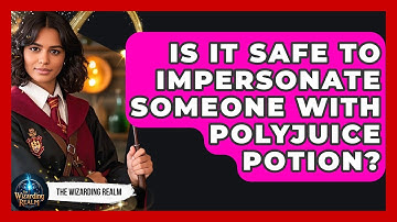 Is It Safe To Impersonate Someone With Polyjuice Potion? - The Wizarding Realm