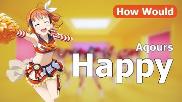 How Aqours Would Sing 