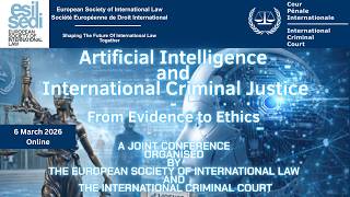 ESIL-ICC Event - Artificial Intelligence and International Criminal Justice: From Evidence to Ethics