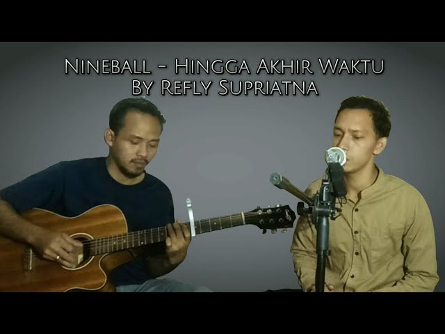 HINGGA AKHIR WAKTU - NINEBALL | COVER REFLY SUPRIATNA #nineball #hinggaakhirwaktu class=
