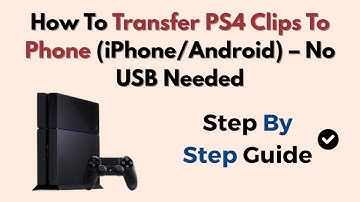How To Transfer PS4 Clips To Phone (iPhone/Android) – No USB Needed