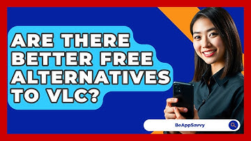 Are There Better Free Alternatives To VLC? - Be App Savvy