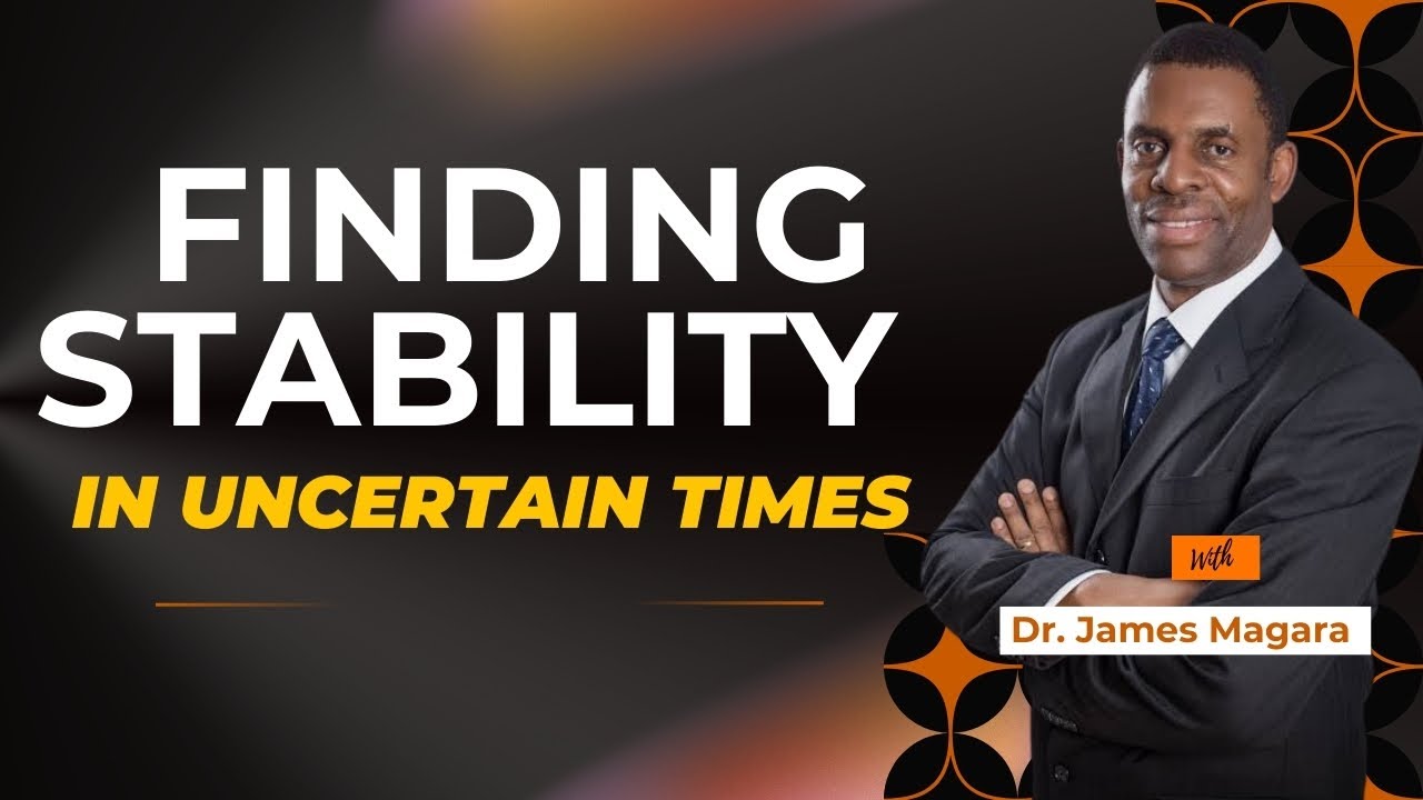 How to Stay Stable When Life Is Uncertain | Dr. James Magara - YouTube