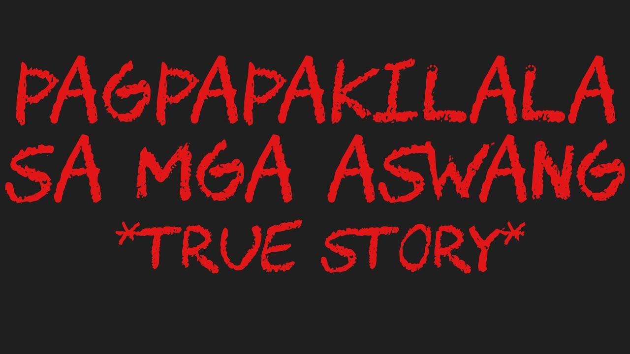PAGPAPAKILALA SA MGA ASWANG *True Story*