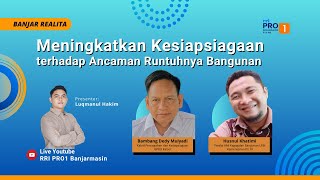 BANJAR REALITA - 'Meningkatkan Kesiapsiagaan terhadap Ancaman Runtuhnya Bangunan'