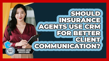 Should Insurance Agents Use CRM For Better Client Communication? - Insurance Agent Success Guide