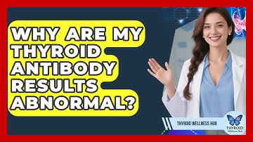 Why Are My Thyroid Antibody Results Abnormal? - Thyroid Wellness Hub