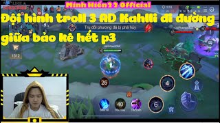 Đội hình troll 3 AD Kahlli đi đường giữa bảo kê hết p3