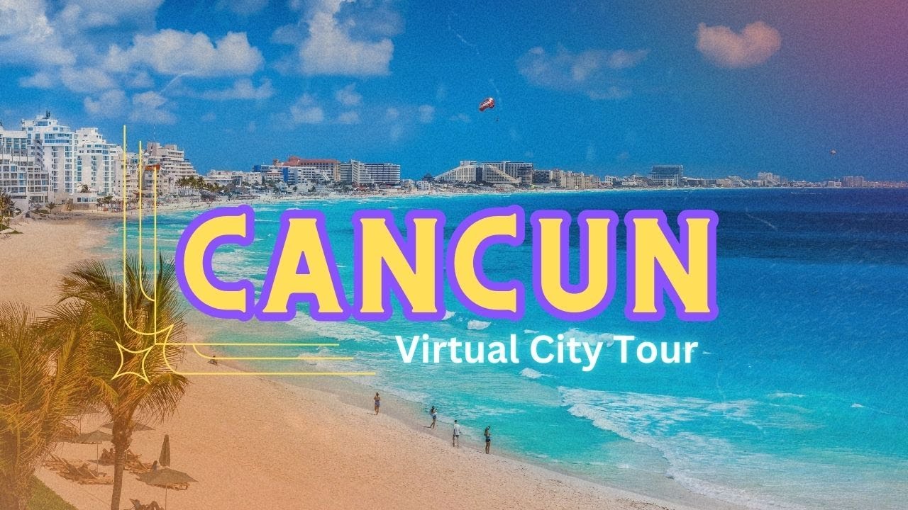Discover the Magic of Cancún: A Stunning Virtual Tour of Mexico’s Top Destination