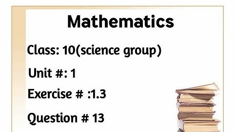 Exercise #1.3 Question # 13 of unit #1 Class 10 Mathematics (science group)