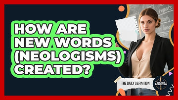 How Are New Words (neologisms) Created? - The Daily Definition