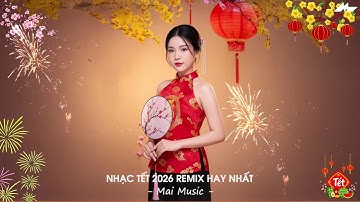 LK Nhạc Tết 2026 Remix - Liên Khúc Nhạc Xuân 2026 Remix Hay Nhất  - Chúc Mừng Năm Mới Bính Ngọ 2026